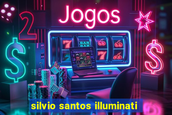 silvio santos illuminati